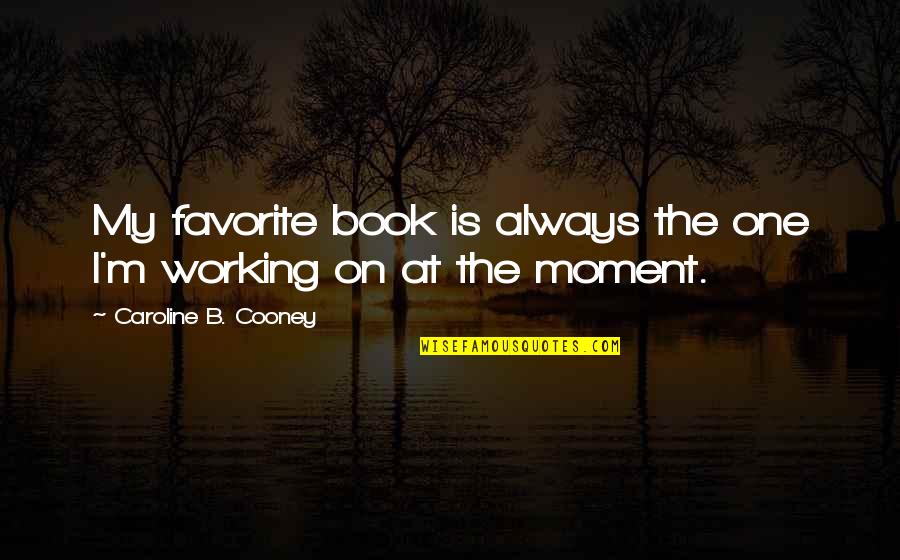 Moment'i'm Quotes By Caroline B. Cooney: My favorite book is always the one I'm Moment'i'm Quotes By Caroline B. Cooney: My favorite book is always the one I'm