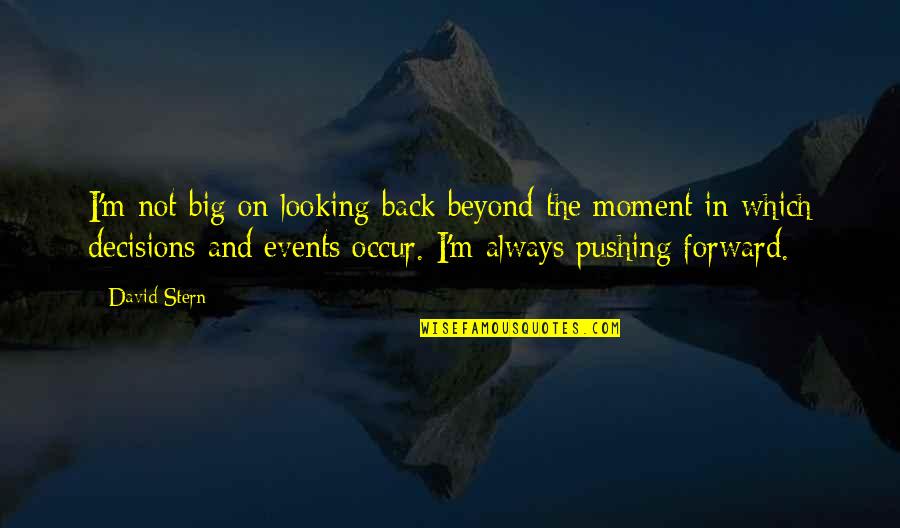 Moment'i'm Quotes By David Stern: I'm not big on looking back beyond the Moment'i'm Quotes By David Stern: I'm not big on looking back beyond the