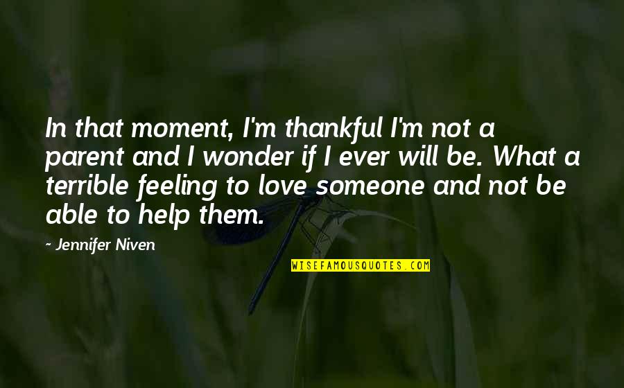 Moment'i'm Quotes By Jennifer Niven: In that moment, I'm thankful I'm not a Moment'i'm Quotes By Jennifer Niven: In that moment, I'm thankful I'm not a