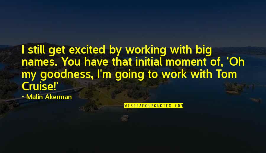 Moment'i'm Quotes By Malin Akerman: I still get excited by working with big Moment'i'm Quotes By Malin Akerman: I still get excited by working with big