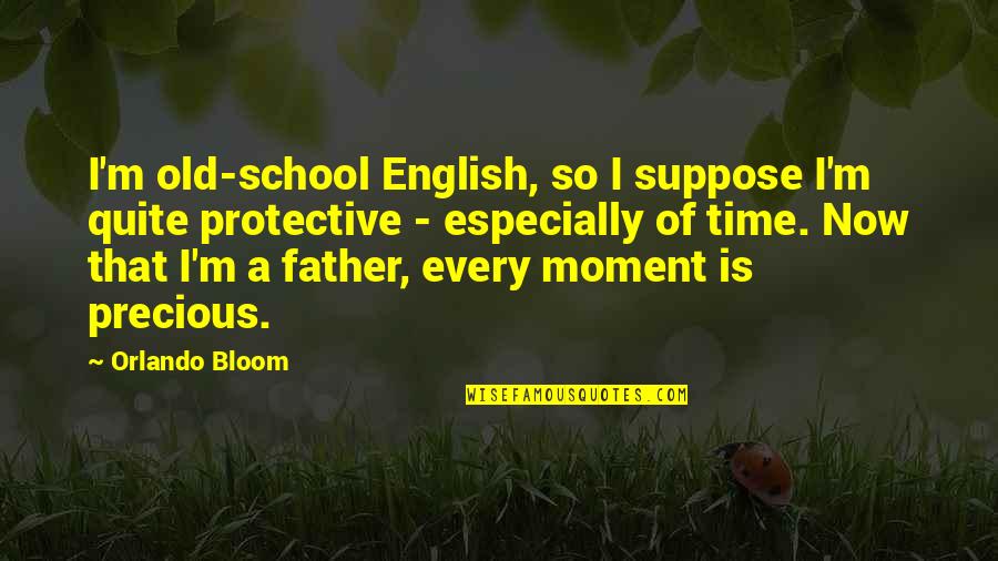 Moment'i'm Quotes By Orlando Bloom: I'm old-school English, so I suppose I'm quite Moment'i'm Quotes By Orlando Bloom: I'm old-school English, so I suppose I'm quite