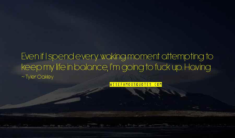 Moment'i'm Quotes By Tyler Oakley: Even if I spend every waking moment attempting Moment'i'm Quotes By Tyler Oakley: Even if I spend every waking moment attempting