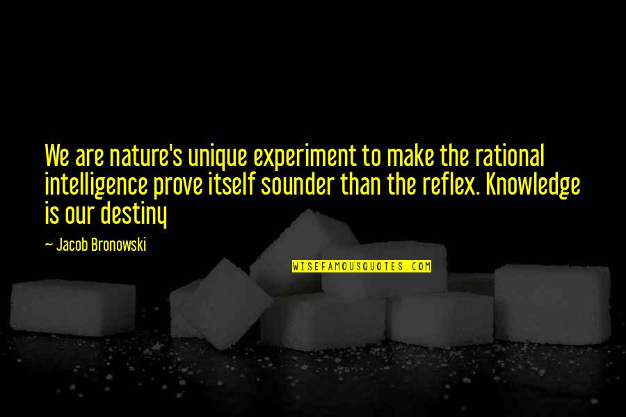 Momentine Quotes By Jacob Bronowski: We are nature's unique experiment to make the Momentine Quotes By Jacob Bronowski: We are nature's unique experiment to make the
