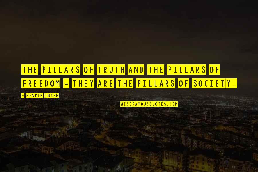 Momentis Complaints Quotes By Henrik Ibsen: The pillars of truth and the pillars of