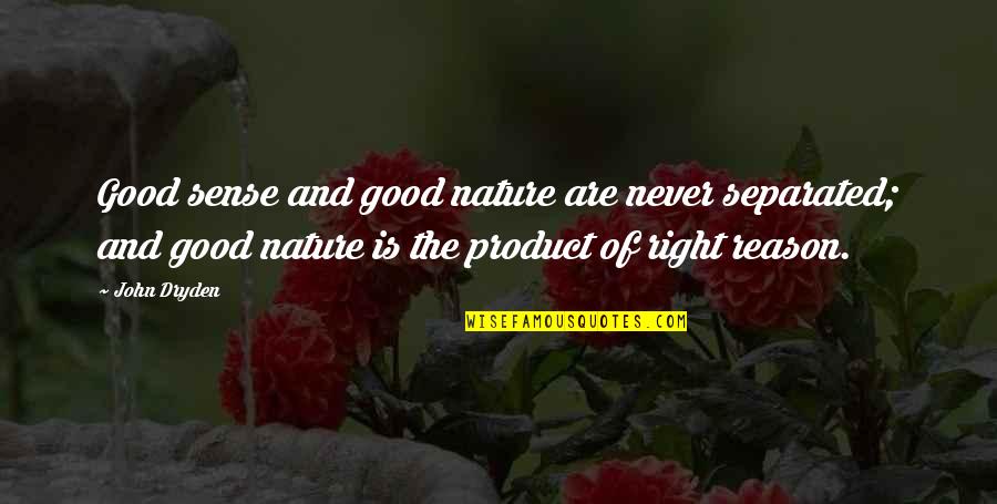 Momentis Complaints Quotes By John Dryden: Good sense and good nature are never separated;