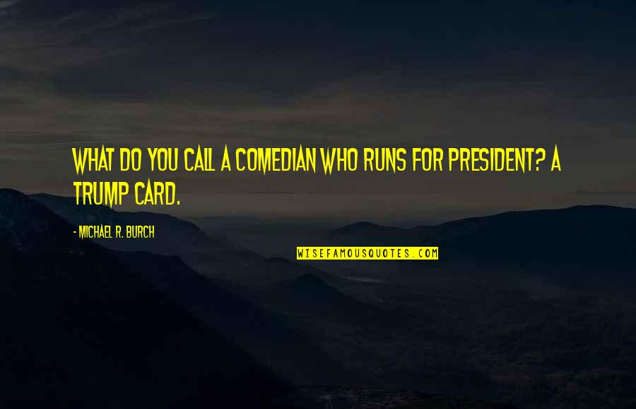 Momentous Occasions Quotes By Michael R. Burch: What do you call a comedian who runs