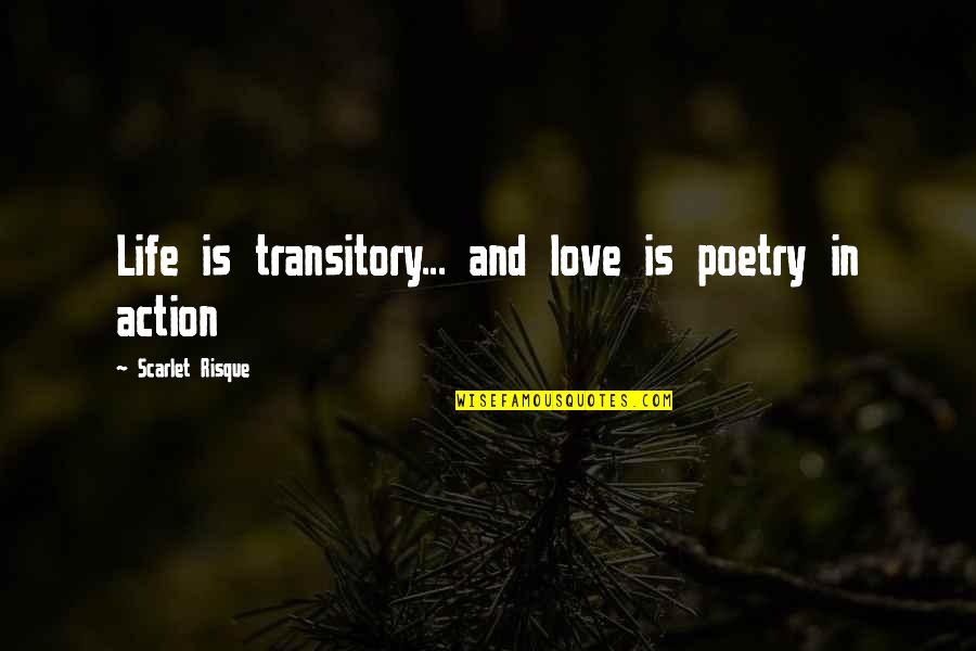 Moments And Love Quotes By Scarlet Risque: Life is transitory... and love is poetry in