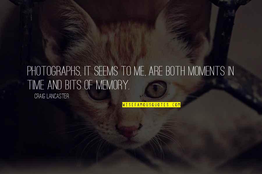 Moments And Memories Quotes By Craig Lancaster: Photographs, it seems to me, are both moments