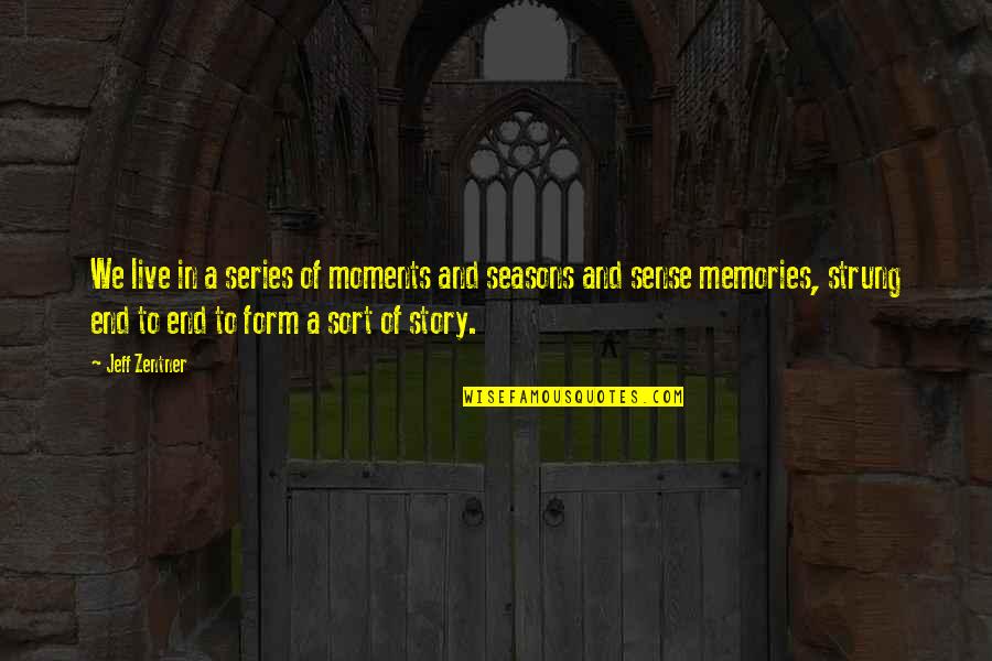 Moments And Memories Quotes By Jeff Zentner: We live in a series of moments and