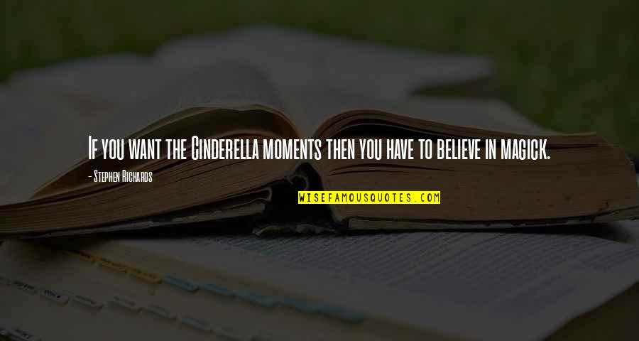 Moments Changing Your Life Quotes By Stephen Richards: If you want the Cinderella moments then you