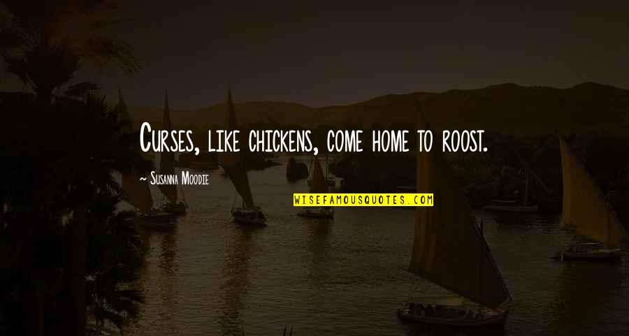 Moments Come And Go Quotes By Susanna Moodie: Curses, like chickens, come home to roost.