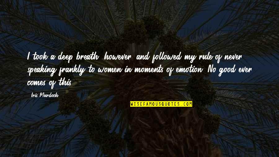 Moments Ever Quotes By Iris Murdoch: I took a deep breath, however, and followed