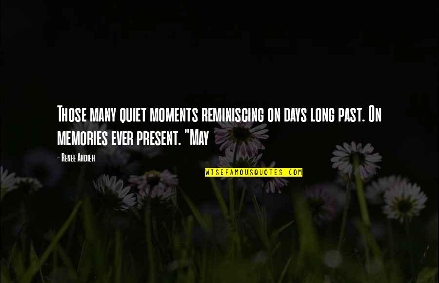 Moments Ever Quotes By Renee Ahdieh: Those many quiet moments reminiscing on days long