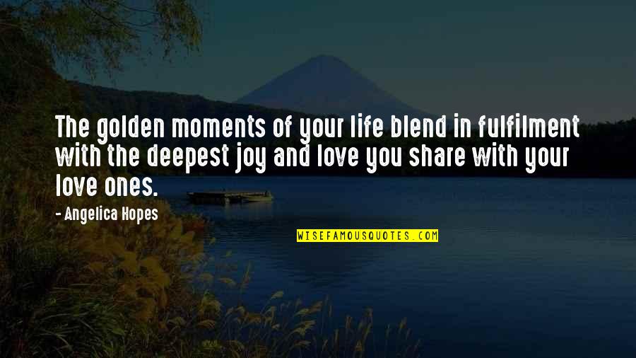 Moments In Love Quotes By Angelica Hopes: The golden moments of your life blend in
