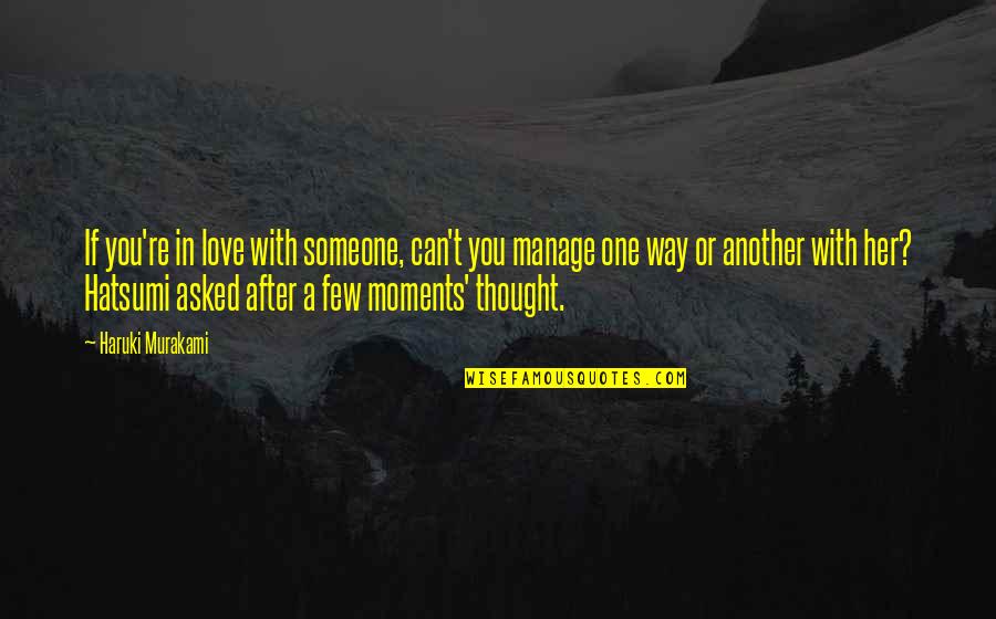 Moments In Love Quotes By Haruki Murakami: If you're in love with someone, can't you