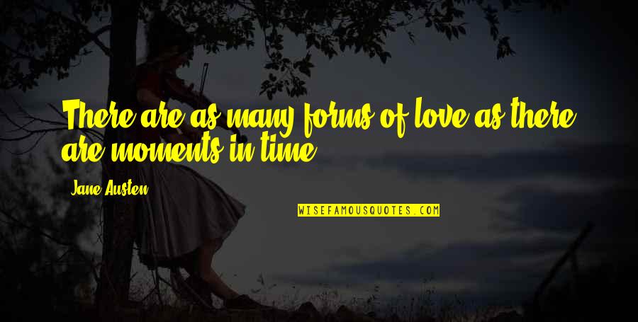 Moments In Love Quotes By Jane Austen: There are as many forms of love as