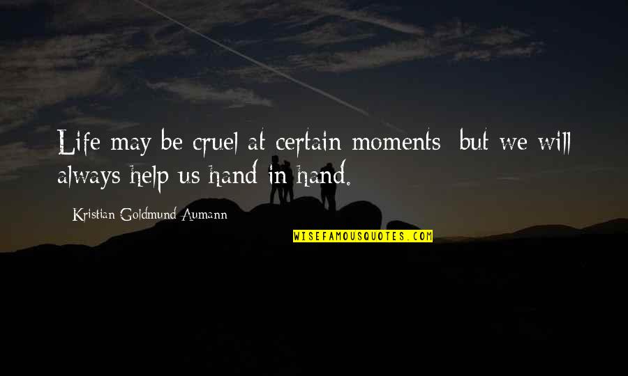 Moments In Love Quotes By Kristian Goldmund Aumann: Life may be cruel at certain moments; but