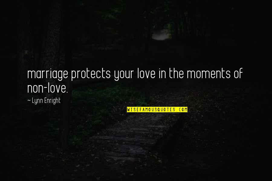 Moments In Love Quotes By Lynn Enright: marriage protects your love in the moments of