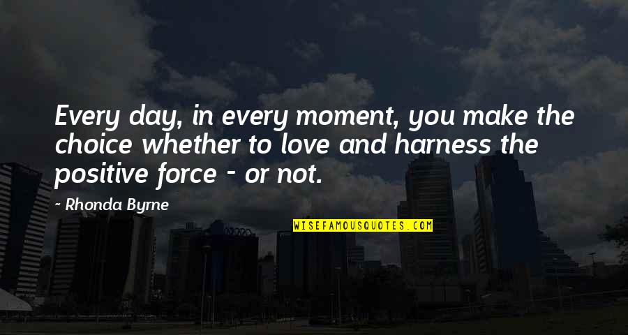 Moments In Love Quotes By Rhonda Byrne: Every day, in every moment, you make the