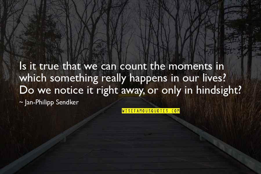 Moments In Our Lives Quotes By Jan-Philipp Sendker: Is it true that we can count the
