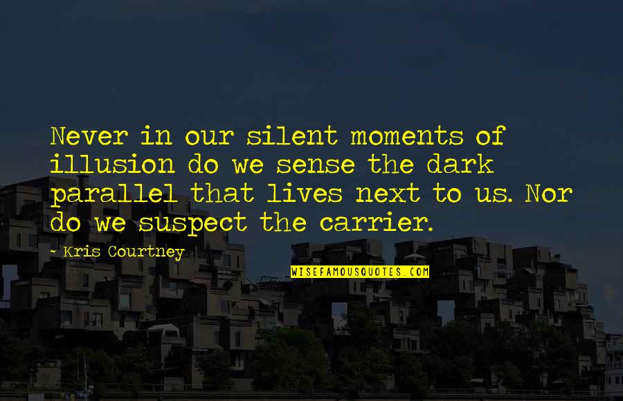 Moments In Our Lives Quotes By Kris Courtney: Never in our silent moments of illusion do