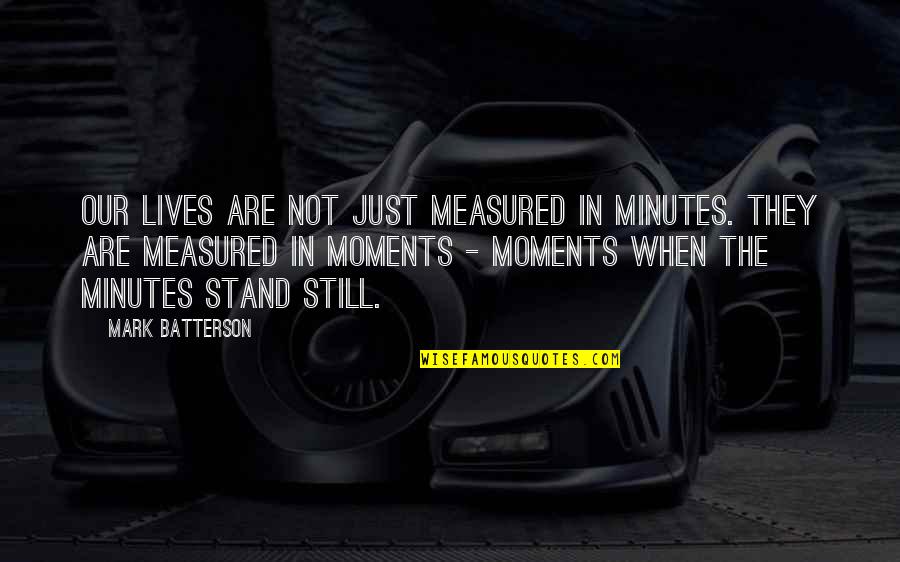 Moments In Our Lives Quotes By Mark Batterson: Our lives are not just measured in minutes.