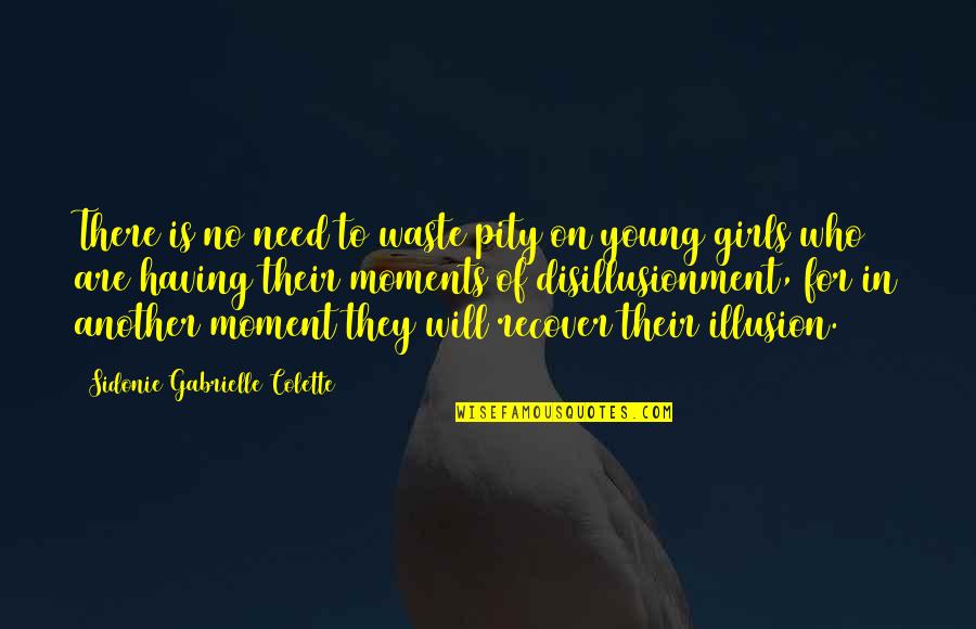 Moments In Quotes By Sidonie Gabrielle Colette: There is no need to waste pity on