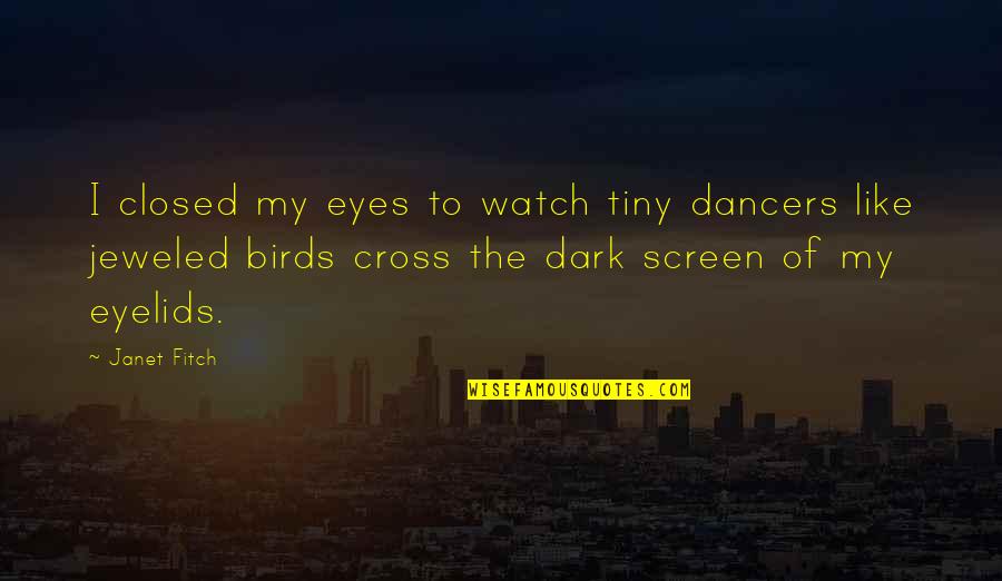 Moments In Thyme Quotes By Janet Fitch: I closed my eyes to watch tiny dancers