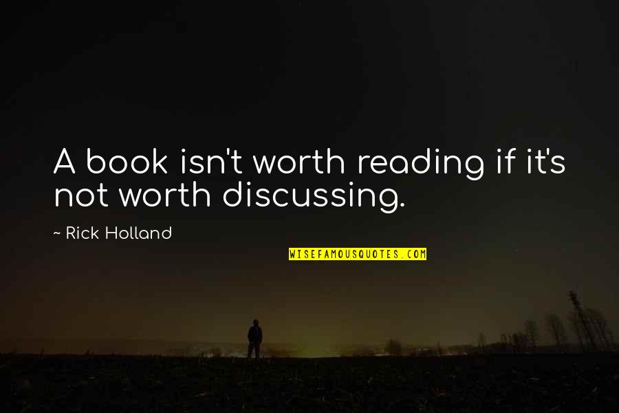 Moments Int Quotes By Rick Holland: A book isn't worth reading if it's not