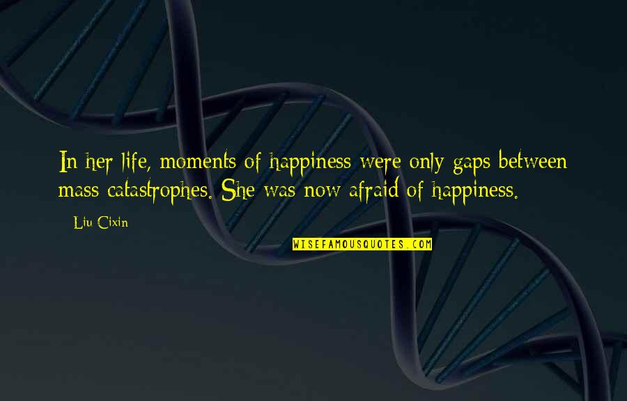 Moments Of Happiness Quotes By Liu Cixin: In her life, moments of happiness were only