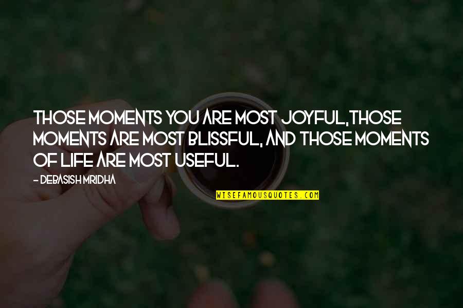 Moments Of Love Quotes By Debasish Mridha: Those moments you are most joyful,those moments are