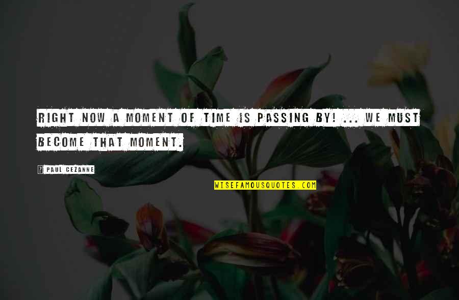 Moments Passing You By Quotes By Paul Cezanne: Right now a moment of time is passing
