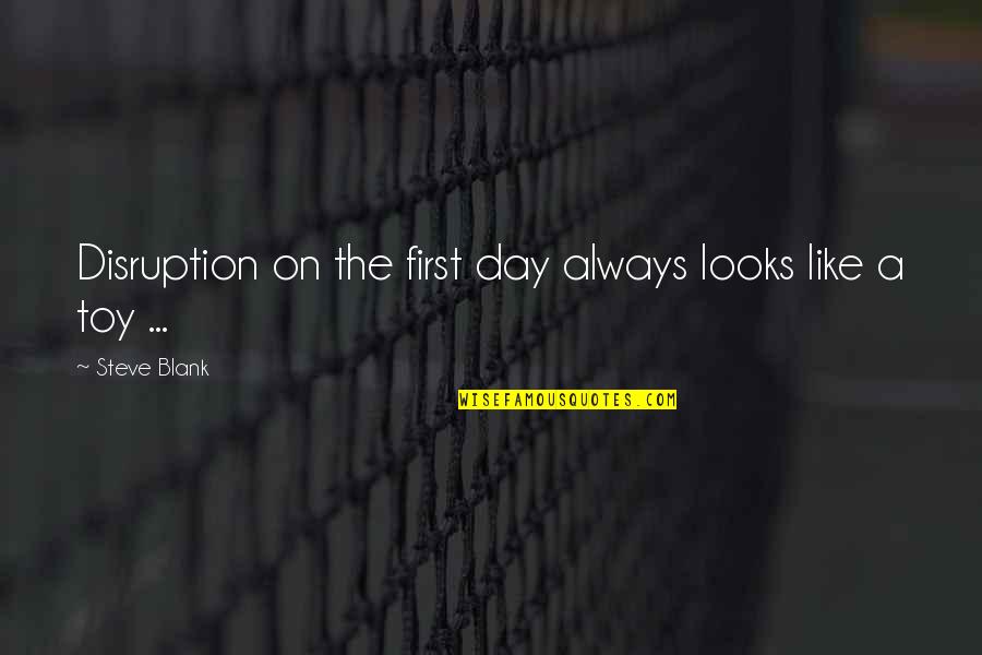 Moments Passing You By Quotes By Steve Blank: Disruption on the first day always looks like