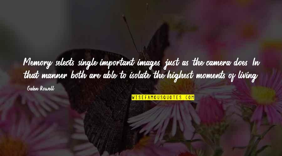 Moments Photography Quotes By Galen Rowell: Memory selects single important images, just as the Moments Photography Quotes By Galen Rowell: Memory selects single important images, just as the