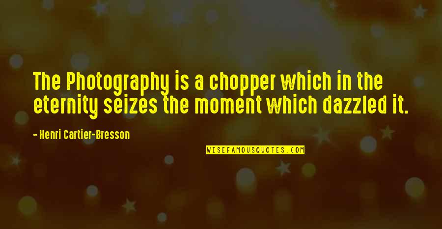 Moments Photography Quotes By Henri Cartier-Bresson: The Photography is a chopper which in the Moments Photography Quotes By Henri Cartier-Bresson: The Photography is a chopper which in the