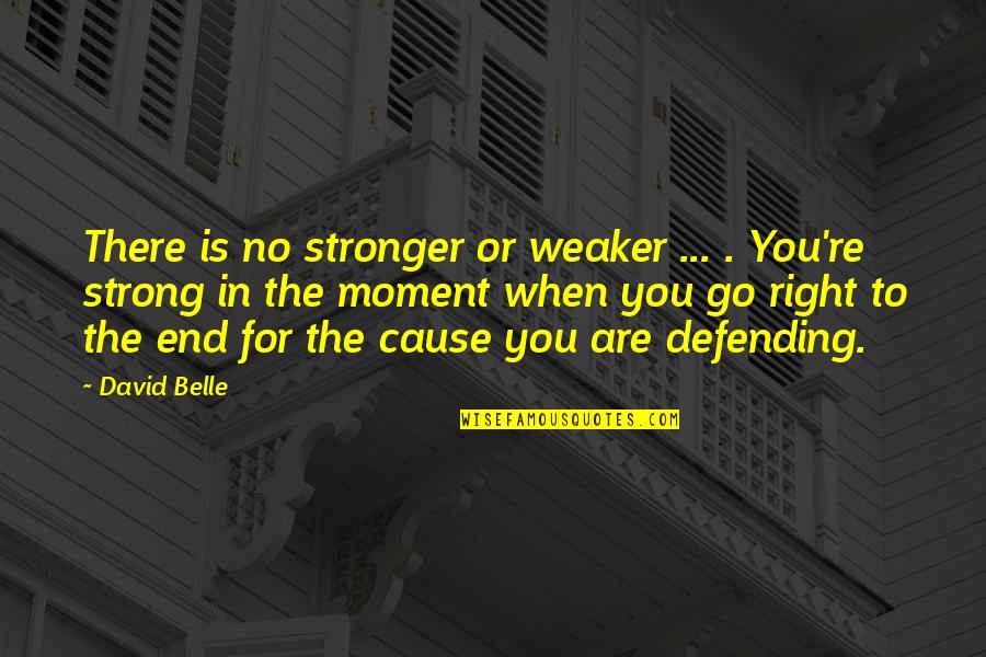 Moments Quotes By David Belle: There is no stronger or weaker ... .
