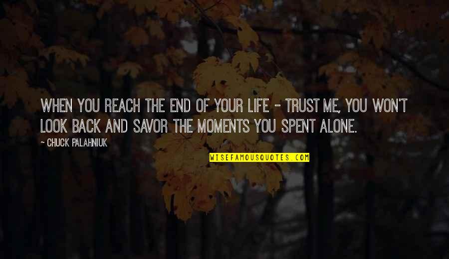 Moments Spent With You Quotes By Chuck Palahniuk: When you reach the end of your life