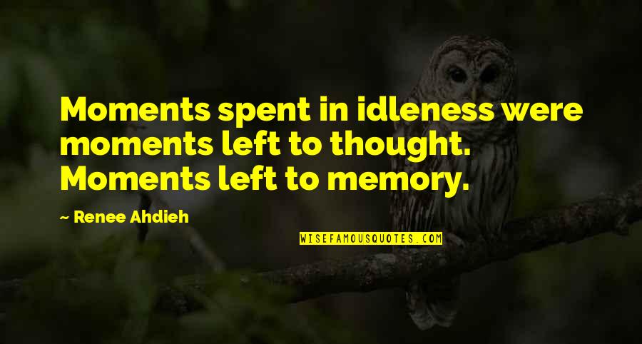 Moments Spent With You Quotes By Renee Ahdieh: Moments spent in idleness were moments left to