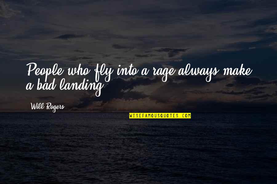 Moments Spent With You Quotes By Will Rogers: People who fly into a rage always make