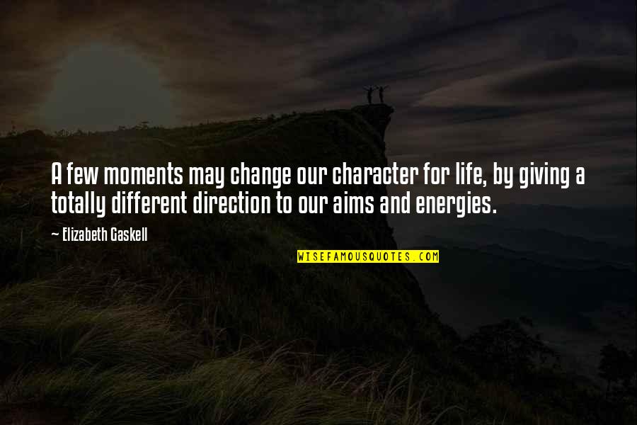 Moments That Change Life Quotes By Elizabeth Gaskell: A few moments may change our character for