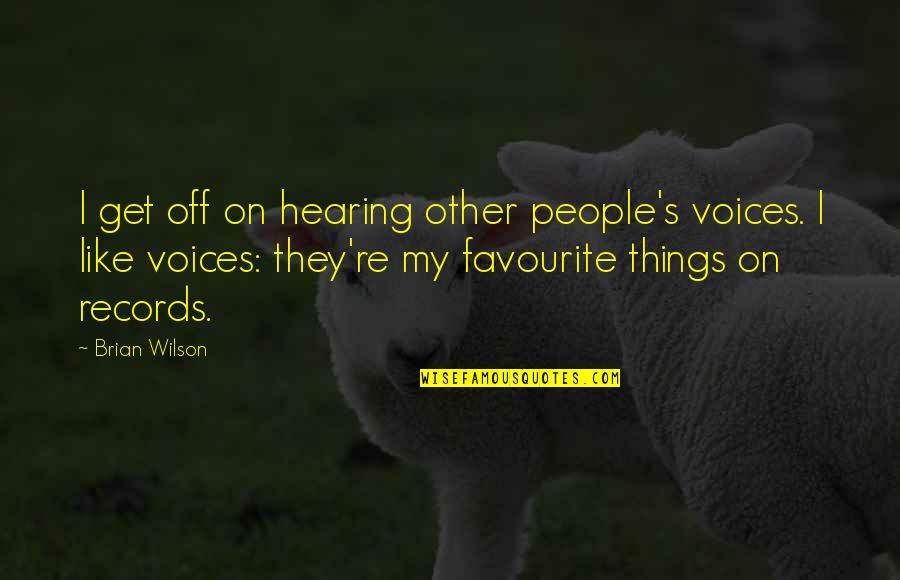 Moments That Changed Your Life Quotes By Brian Wilson: I get off on hearing other people's voices.