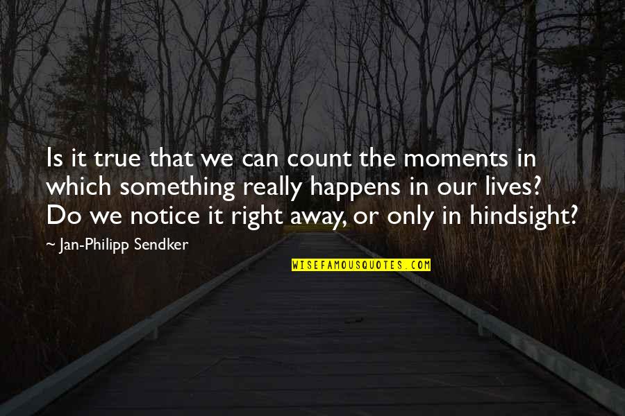 Moments That Count Quotes By Jan-Philipp Sendker: Is it true that we can count the Moments That Count Quotes By Jan-Philipp Sendker: Is it true that we can count the