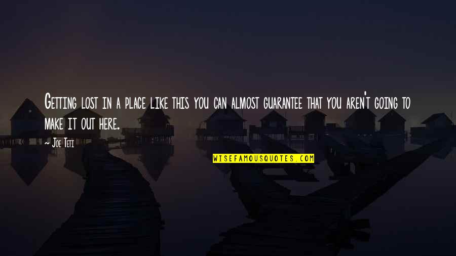 Moments That Count Quotes By Joe Teti: Getting lost in a place like this you Moments That Count Quotes By Joe Teti: Getting lost in a place like this you