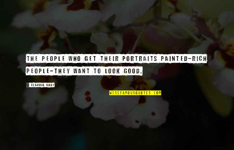 Moments That Define Life Quotes By Claudia Gray: The people who get their portraits painted-rich people-they