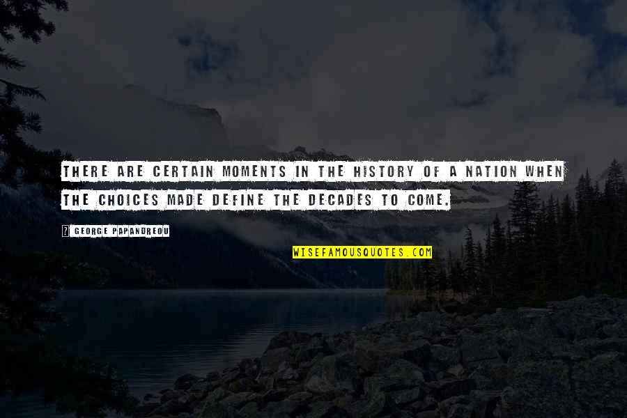 Moments That Define Us Quotes By George Papandreou: There are certain moments in the history of