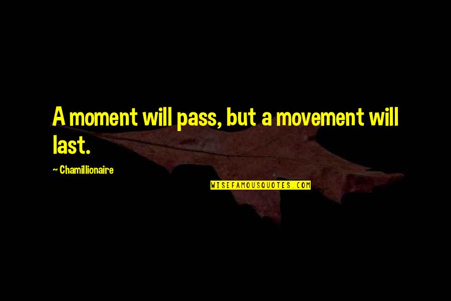 Moments That Last Quotes By Chamillionaire: A moment will pass, but a movement will