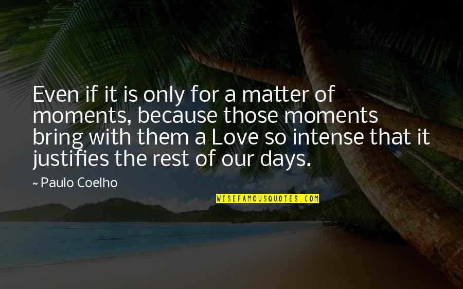 Moments That Matter Most Quotes By Paulo Coelho: Even if it is only for a matter