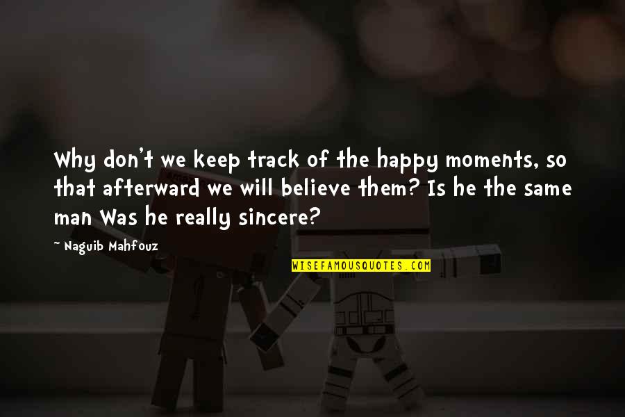 Moments To Memories Quotes By Naguib Mahfouz: Why don't we keep track of the happy Moments To Memories Quotes By Naguib Mahfouz: Why don't we keep track of the happy