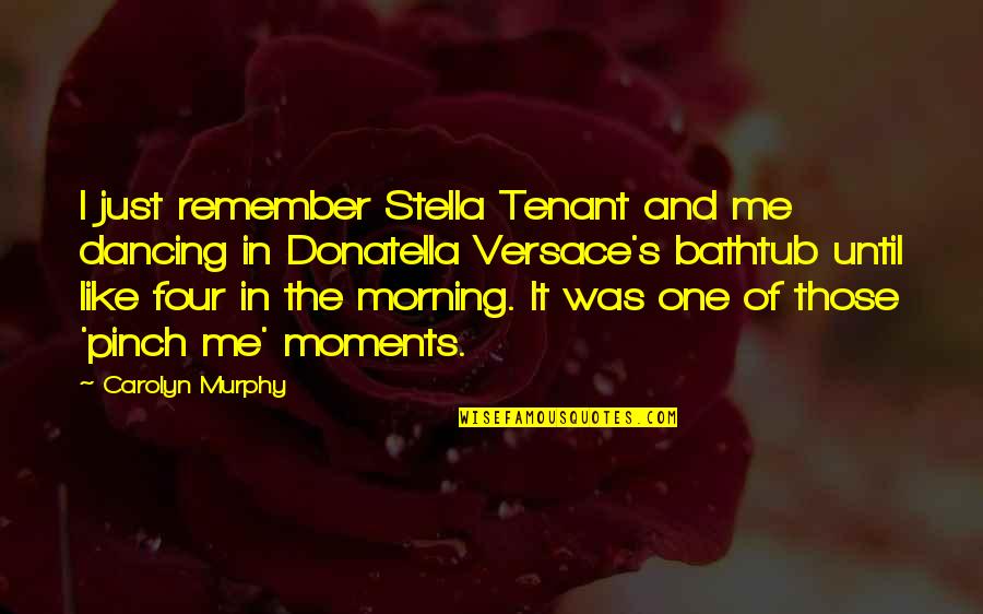 Moments To Remember Quotes By Carolyn Murphy: I just remember Stella Tenant and me dancing