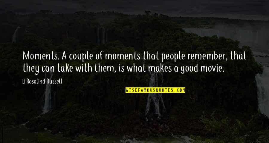 Moments To Remember Quotes By Rosalind Russell: Moments. A couple of moments that people remember,